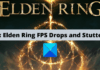 Fix Elden Ring FPS Drops and Stuttering issues on Windows PC – TheWindowsClub
