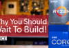 Why you should wait to build a new PC – PCWorld