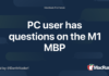 PC user has questions on the M1 MBP – MacRumors